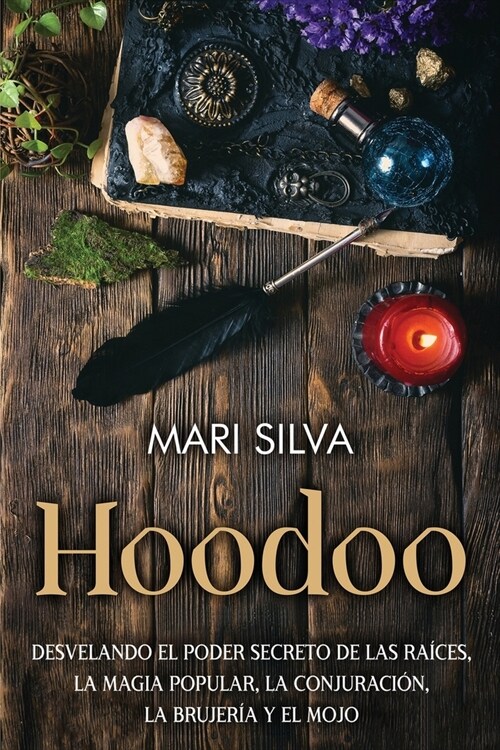 Hoodoo: Desvelando el poder secreto de las ra?es, la magia popular, la conjuraci?, la brujer? y el mojo (Paperback)