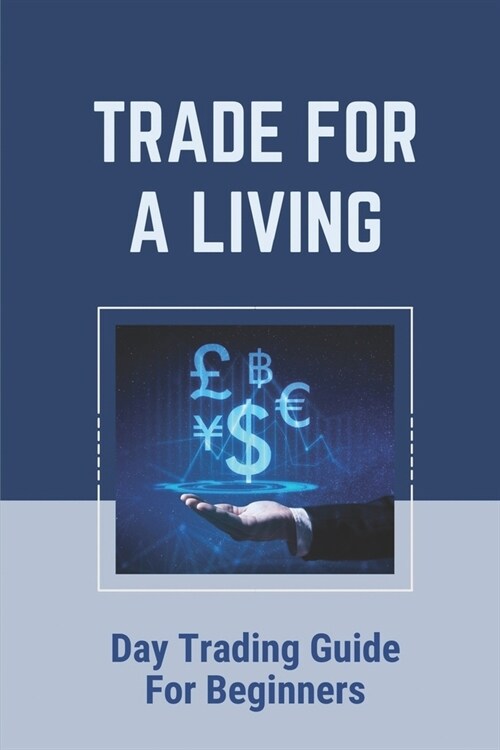 Trade For A Living: Day Trading Guide For Beginners: Passive Income (Paperback)
