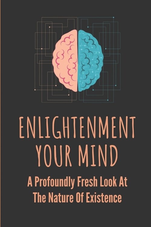 Enlightenment Your Mind: A Profoundly Fresh Look At The Nature Of Existence: Lamp Of Eternal Light (Paperback)
