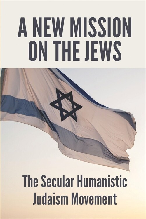 A New Mission On The Jews: The Secular Humanistic Judaism Movement: The Holocaust (Paperback)