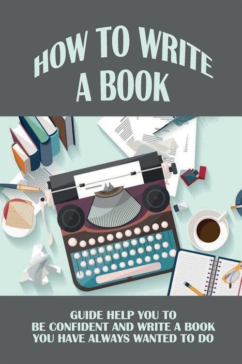 How To Write A Book: Guide Help You To Be Confident And Write A Book You Have Always Wanted To Do: Tension (Paperback)