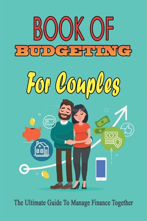 Book Of Budgeting For Couples: The Ultimate Guide To Manage Finance Together: How To Manage Money For Couples (Paperback)