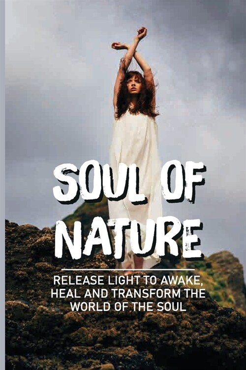 Soul Of Nature: Release Light To Awake, Heal And Transform The World Of The Soul: Flower Meaning Love (Paperback)