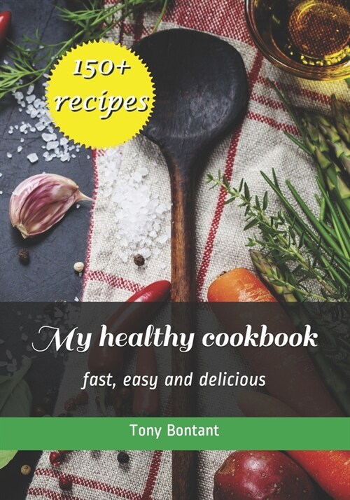 My healthy cookbook: fast, easy and delicious (Paperback)