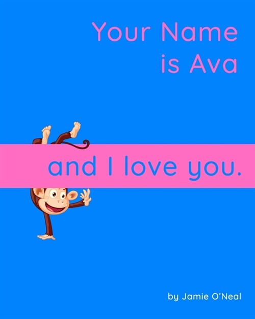 Your Name is Ava and I Love You: A Baby Book for Ava (Paperback)