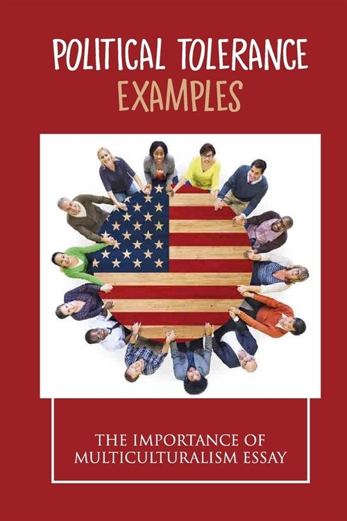 Political Tolerance Examples: The Importance Of Multiculturalism Essay: How Has America Changed Since The Great Depression (Paperback)