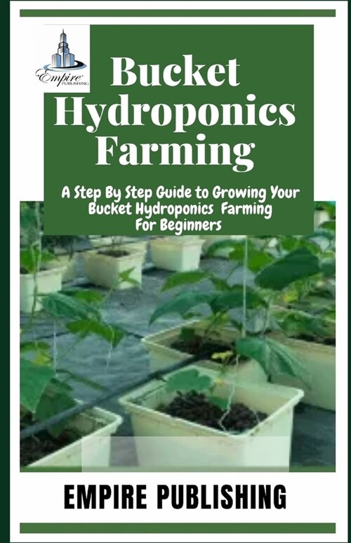 Buсkеt Hуdrороnісѕ Farming: A Step By Step Guide to Growing Your Bucket Hydroponics Farming For (Paperback)