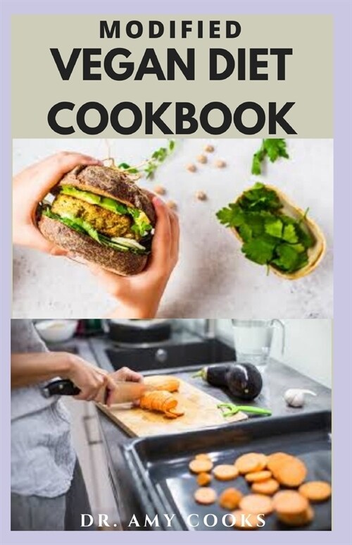 Modified Vegan Diet Cookbook: Delicious Over 50+ Brand New Recipes With Everything You Need To Know (Paperback)