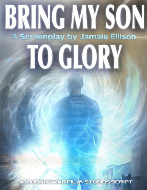 Bring My Son To Glory- Saga I: A Screenplay Book (Paperback)