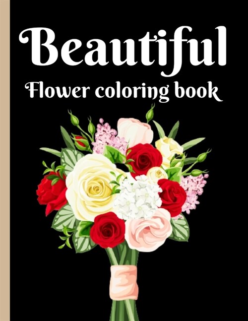 Beautiful Flower Coloring Book: 50 Amazing Flower Black cover with bouquet coloring book is an adult and childrens bouquet Nawab beautiful vase with (Paperback)