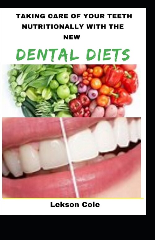 Taking Care Of Your Teeth Nutritionally With The New Dental Diets (Paperback)