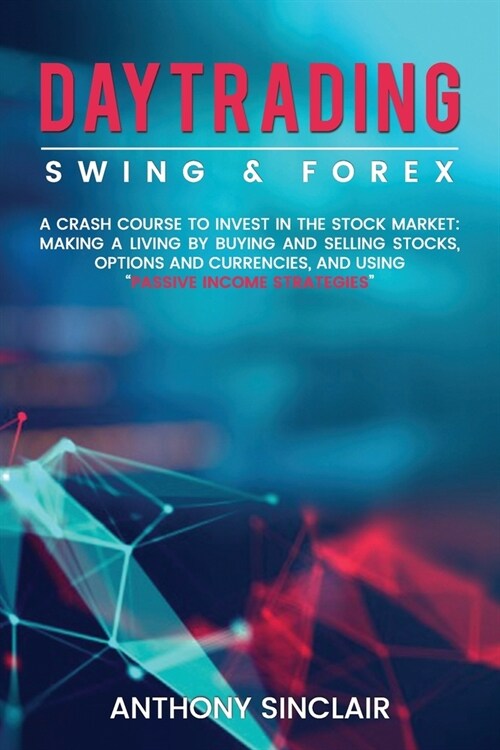 Day Trading: SWING & FOREX FOR BEGINNERS: A crash course to invest in the stock market: making a living by buying and selling stock (Paperback)