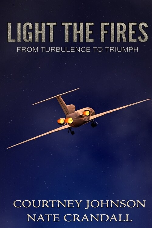 Light the Fires: From Turbulence to Triumph (Paperback)