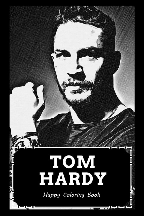 Happy Coloring Book: Over 45+ Tom Hardy Inspired Designs That Will Lower You Fatigue, Blood Pressure and Reduce Activity of Stress Hormones (Paperback)