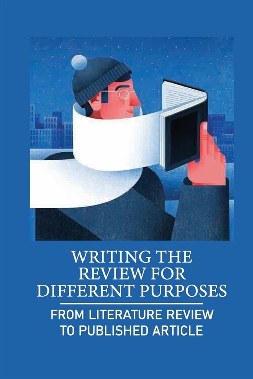 Writing The Review For Different Purposes: From Literature Review To Published Article: How To Synthesize Arguments (Paperback)