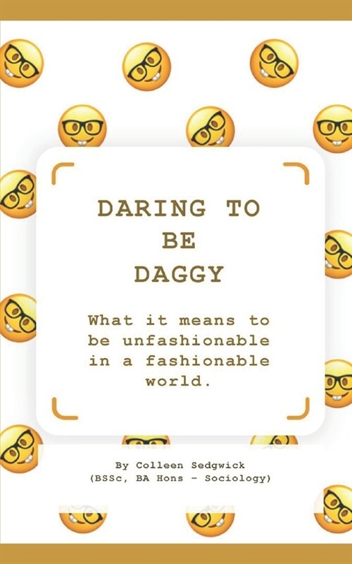 Daring to be Daggy: What it means to be unfashionable in a fashionable world (Paperback)