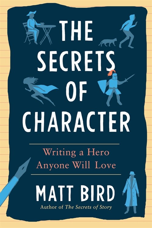 The Secrets of Character: Writing a Hero Anyone Will Love (Paperback)