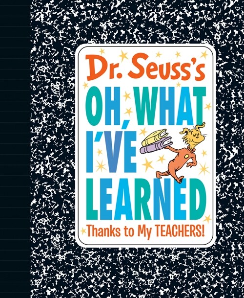 Dr. Seusss Oh, What Ive Learned: Thanks to My Teachers! (Hardcover)