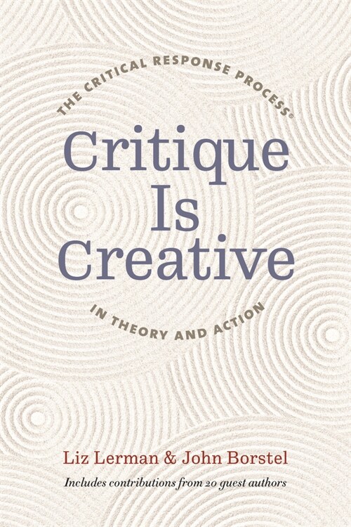 Critique Is Creative: The Critical Response Process(r) in Theory and Action (Paperback)