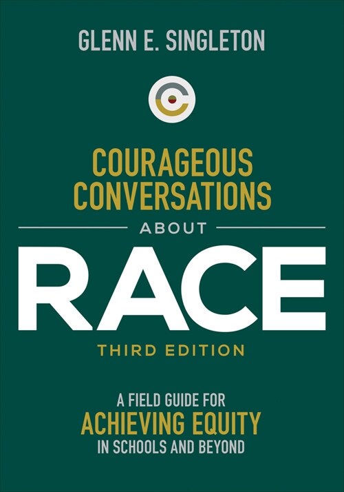 Courageous Conversations about Race: A Field Guide for Achieving Equity in Schools and Beyond (Paperback, 3, Third (Updated)
