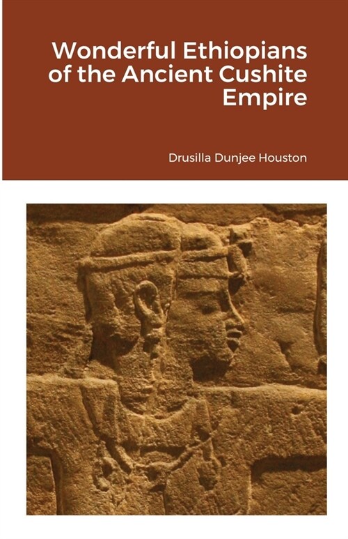 Wonderful Ethiopians of the Ancient Cushite Empire (Paperback)