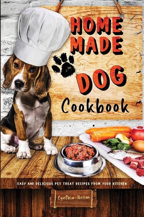 Homemade Dog Cookbook Easy and Delicious Pet Treat Recipes From Your Kitchen (Paperback)