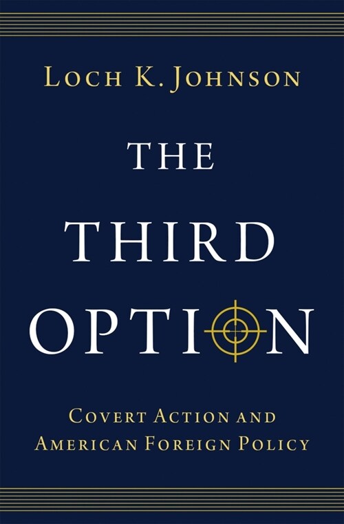 The Third Option: Covert Action and American Foreign Policy (Hardcover)