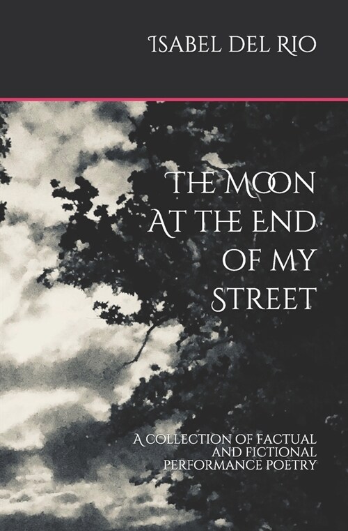 The Moon at the end of my Street: A collection of factual and fictional performance poetry (Paperback)