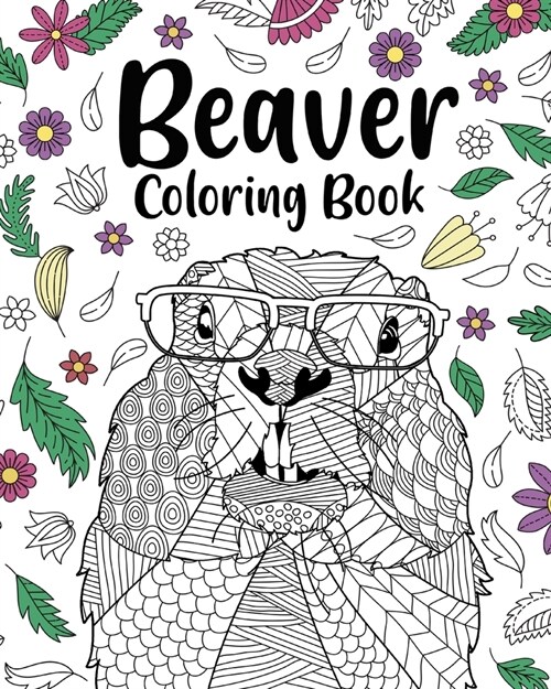 Beaver Coloring Book: Adult Coloring Books for Beaver Lovers, Beaver Patterns Mandala and Relaxing (Paperback)