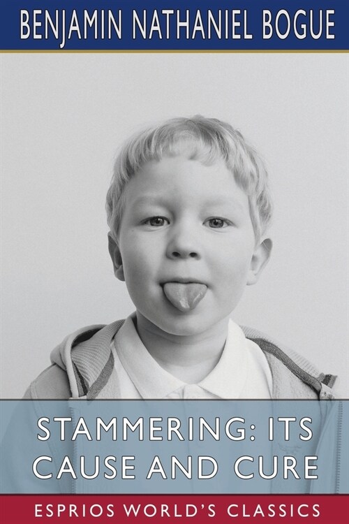 Stammering: Its Cause and Cure (Esprios Classics) (Paperback)