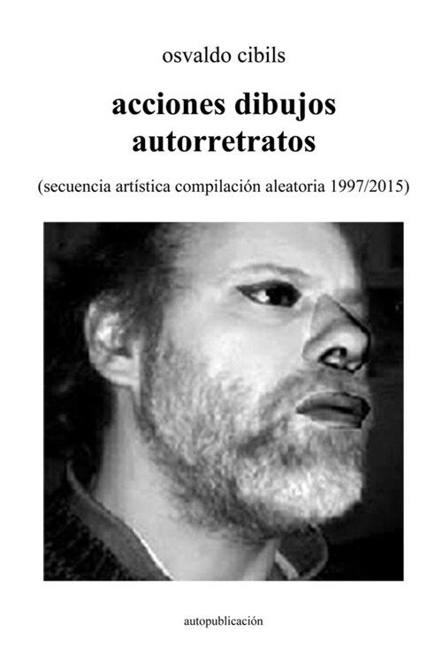 acciones dibujos autorretratos: (secuencia art?tica compilaci? aleatoria 1997/2015) (Paperback)