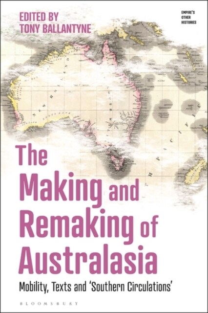 The Making and Remaking of Australasia : Mobility, Texts and ‘Southern Circulations’ (Hardcover)