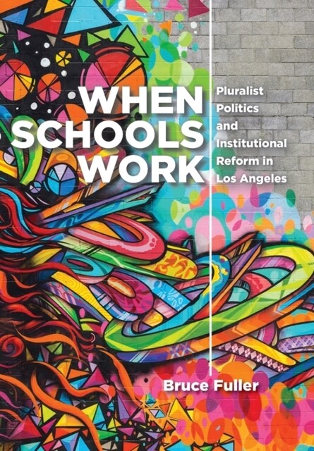 When Schools Work: Pluralist Politics and Institutional Reform in Los Angeles (Hardcover)