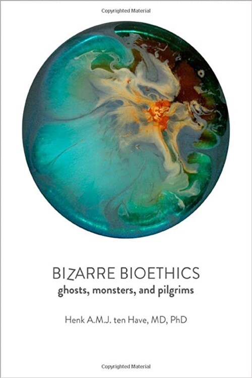 Bizarre Bioethics: Ghosts, Monsters, and Pilgrims (Hardcover)