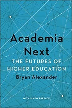 Academia Next: The Futures of Higher Education (Paperback)