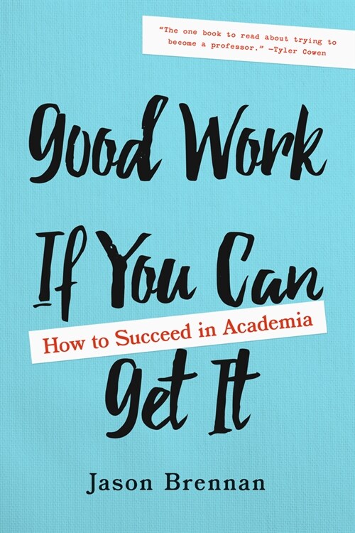 Good Work If You Can Get It: How to Succeed in Academia (Paperback)