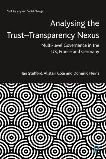 Analysing the Trust–Transparency Nexus : Multi-level Governance in the UK, France and Germany (Hardcover)