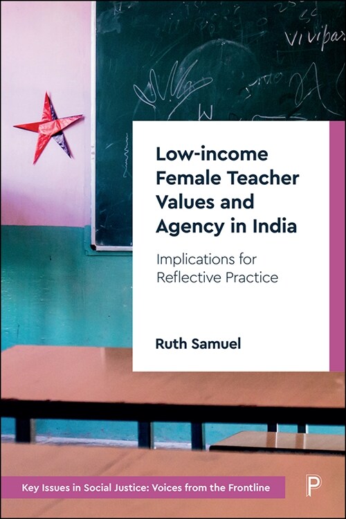 Low-income Female Teacher Values and Agency in India : Implications for Reflective Practice (Hardcover)