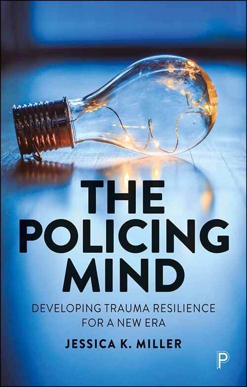 The Policing Mind : Developing Trauma Resilience for a New Era (Paperback)