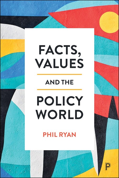 Facts, Values and the Policy World (Hardcover)