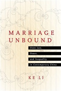 Marriage unbound : state law, power, and inequality in contemporary China