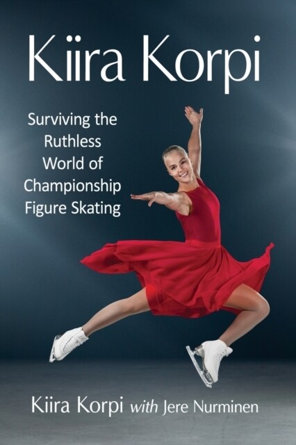 Kiira Korpi: Surviving the Ruthless World of Championship Figure Skating (Paperback)