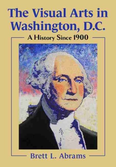 The Visual Arts in Washington, D.C.: A History Since 1900 (Paperback)