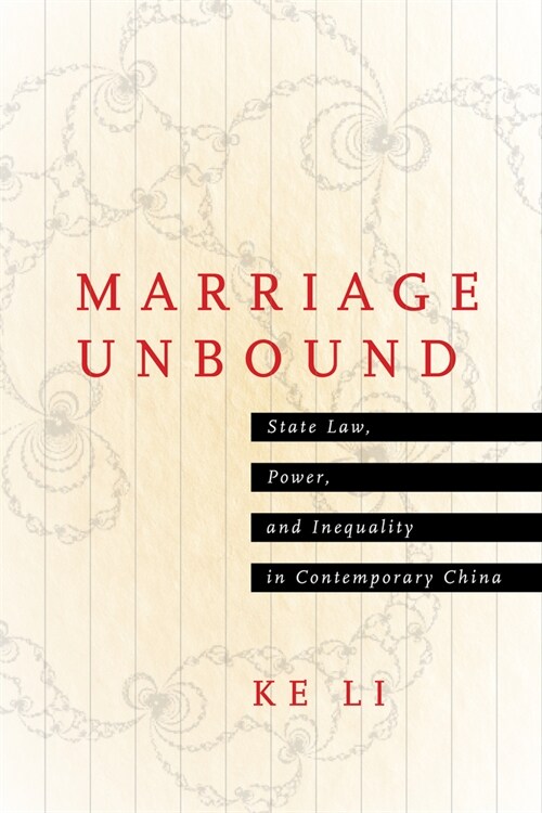 Marriage Unbound: State Law, Power, and Inequality in Contemporary China (Hardcover)