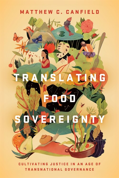 Translating Food Sovereignty: Cultivating Justice in an Age of Transnational Governance (Hardcover)