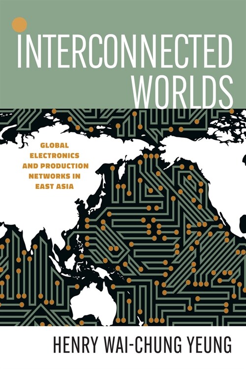 Interconnected Worlds: Global Electronics and Production Networks in East Asia (Hardcover)
