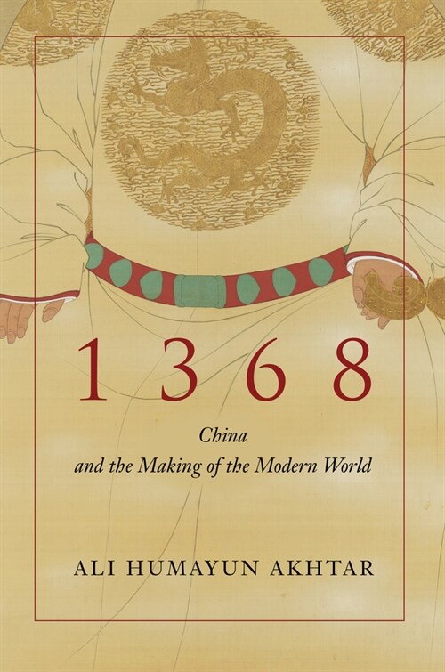 1368: China and the Making of the Modern World (Hardcover)