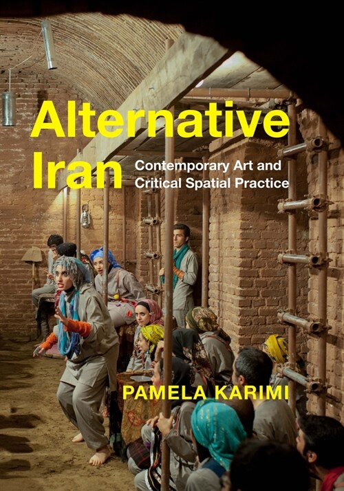 Alternative Iran: Contemporary Art and Critical Spatial Practice (Hardcover)