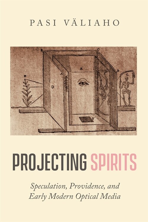 Projecting Spirits: Speculation, Providence, and Early Modern Optical Media (Hardcover)