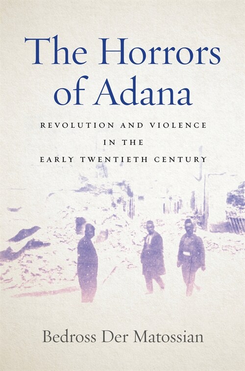 The Horrors of Adana: Revolution and Violence in the Early Twentieth Century (Paperback)